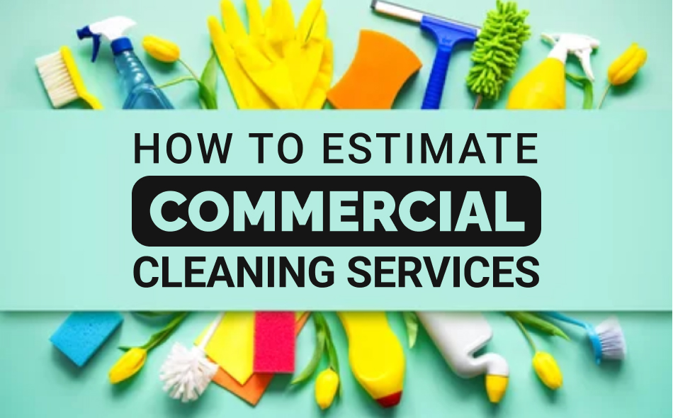 How to Estimate Commercial Cleaning Services